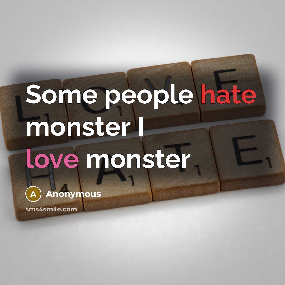 “Some people hate monster I love monster” quote by Anonymous