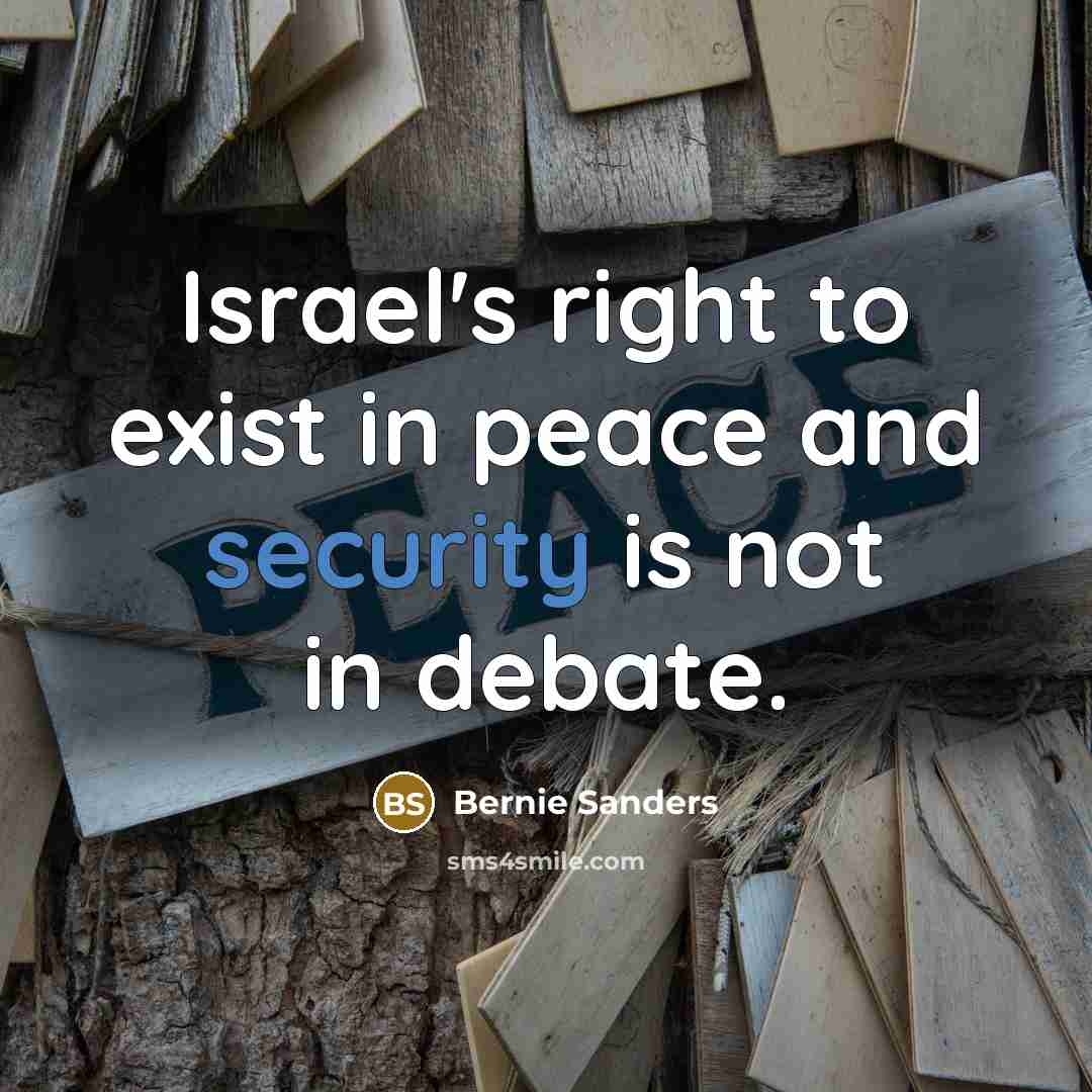 “Israel's right to exist in peace and security is not in debate.” quote by Bernie Sanders