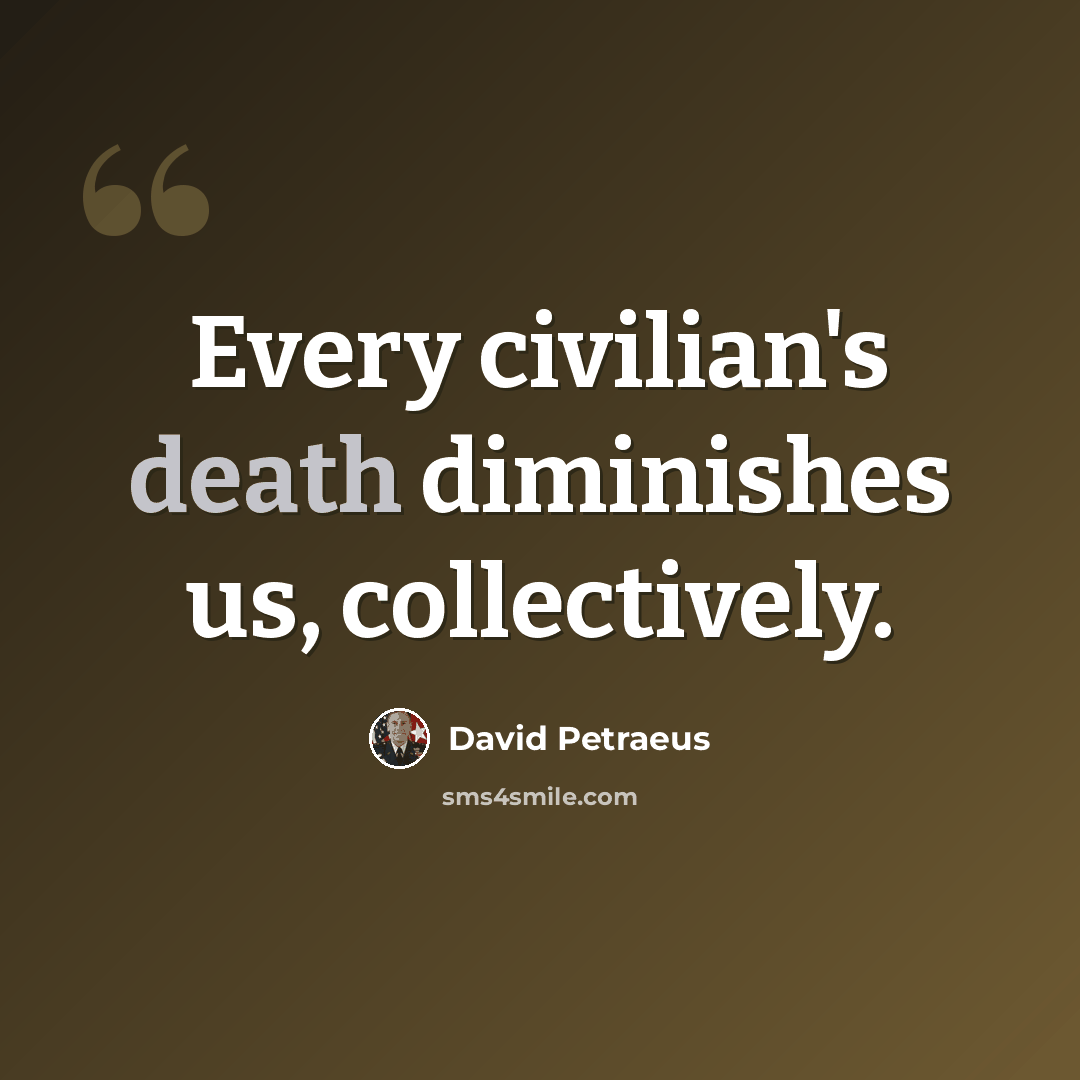 “Every civilian's death diminishes us, collectively.” quote by David Petraeus
