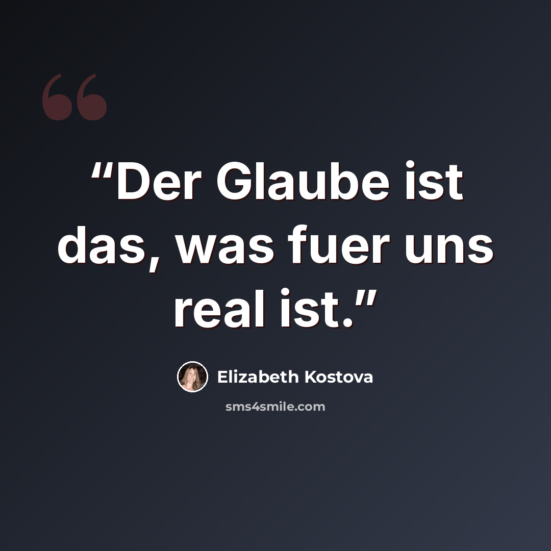 “Der Glaube ist das, was fuer uns real ist.” quote by Elizabeth Kostova