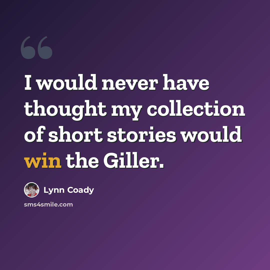 “I would never have thought my collection of short stories would win the Giller.” quote by Lynn Coady