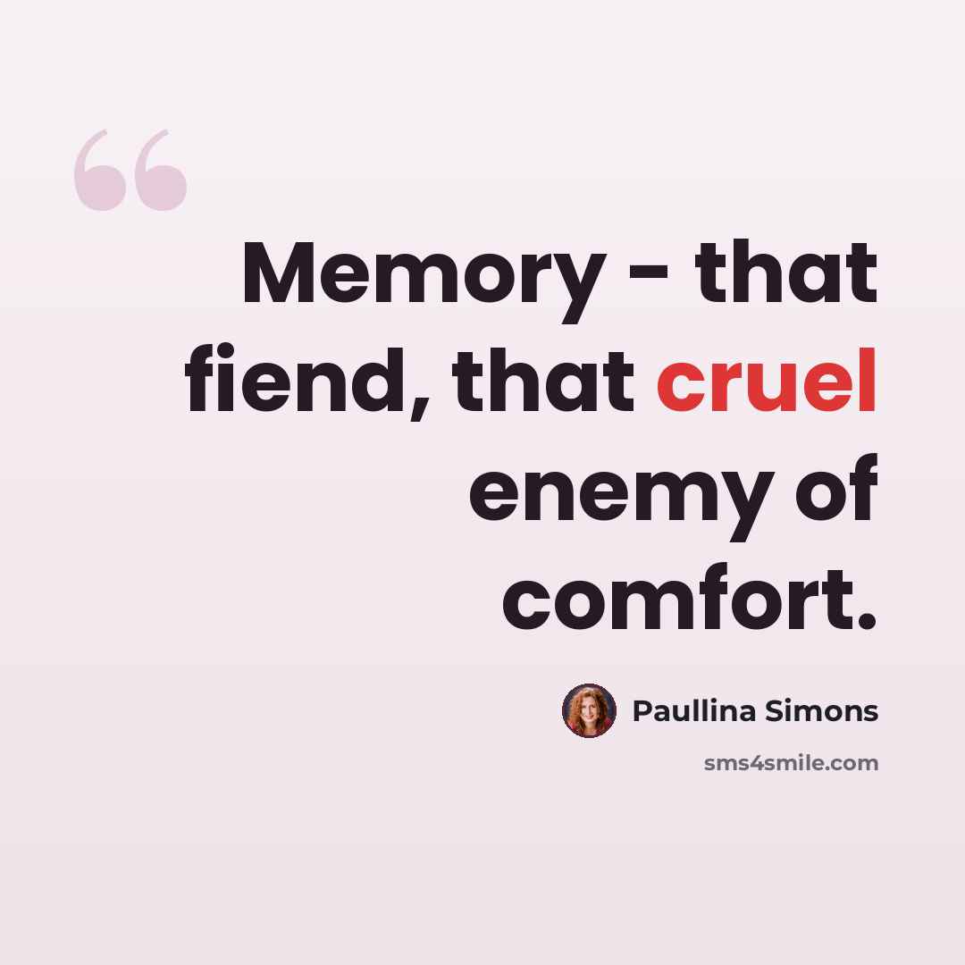 “Memory - that fiend, that cruel enemy of comfort.” quote by Paullina Simons