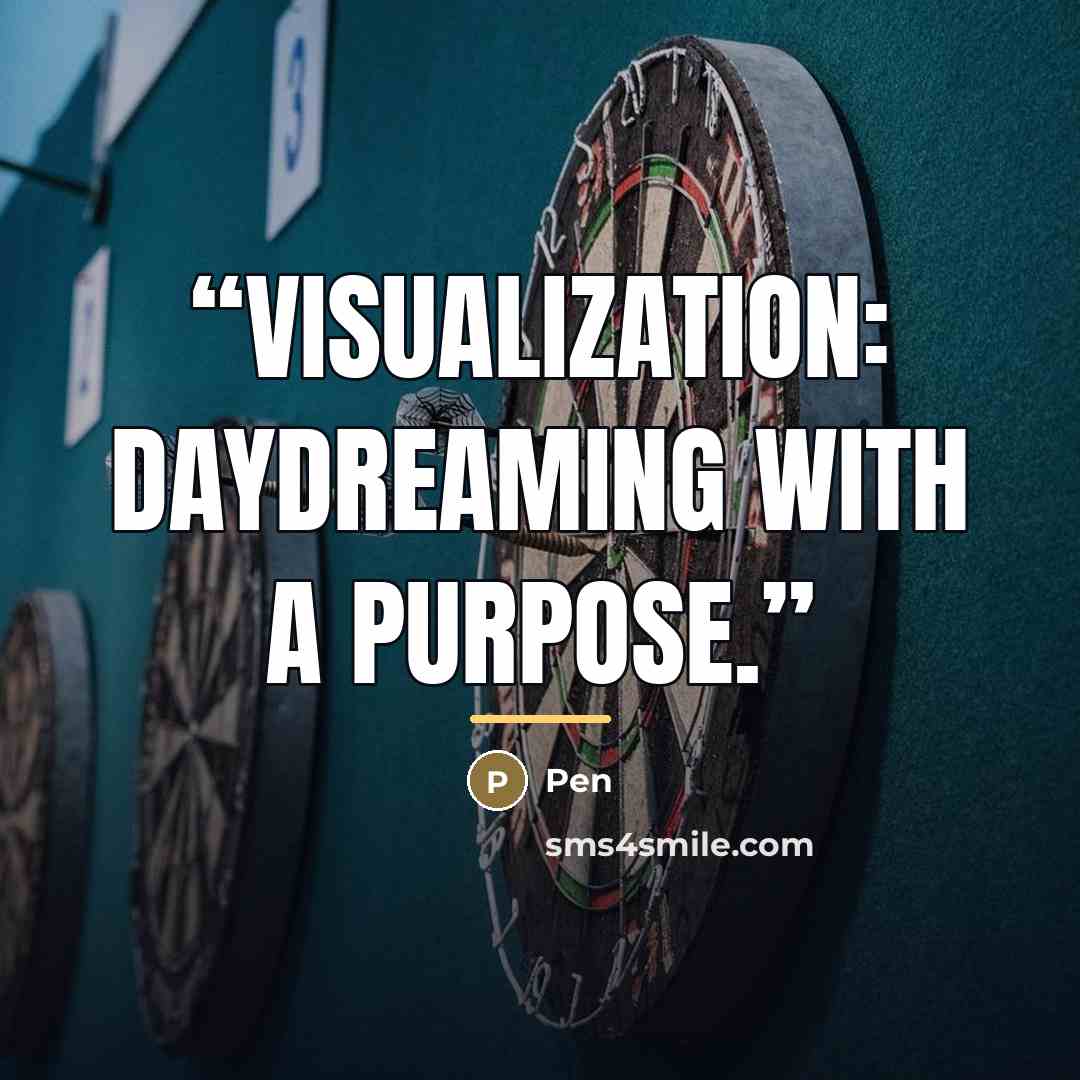 “Visualization: daydreaming with a purpose.” quote by Pen