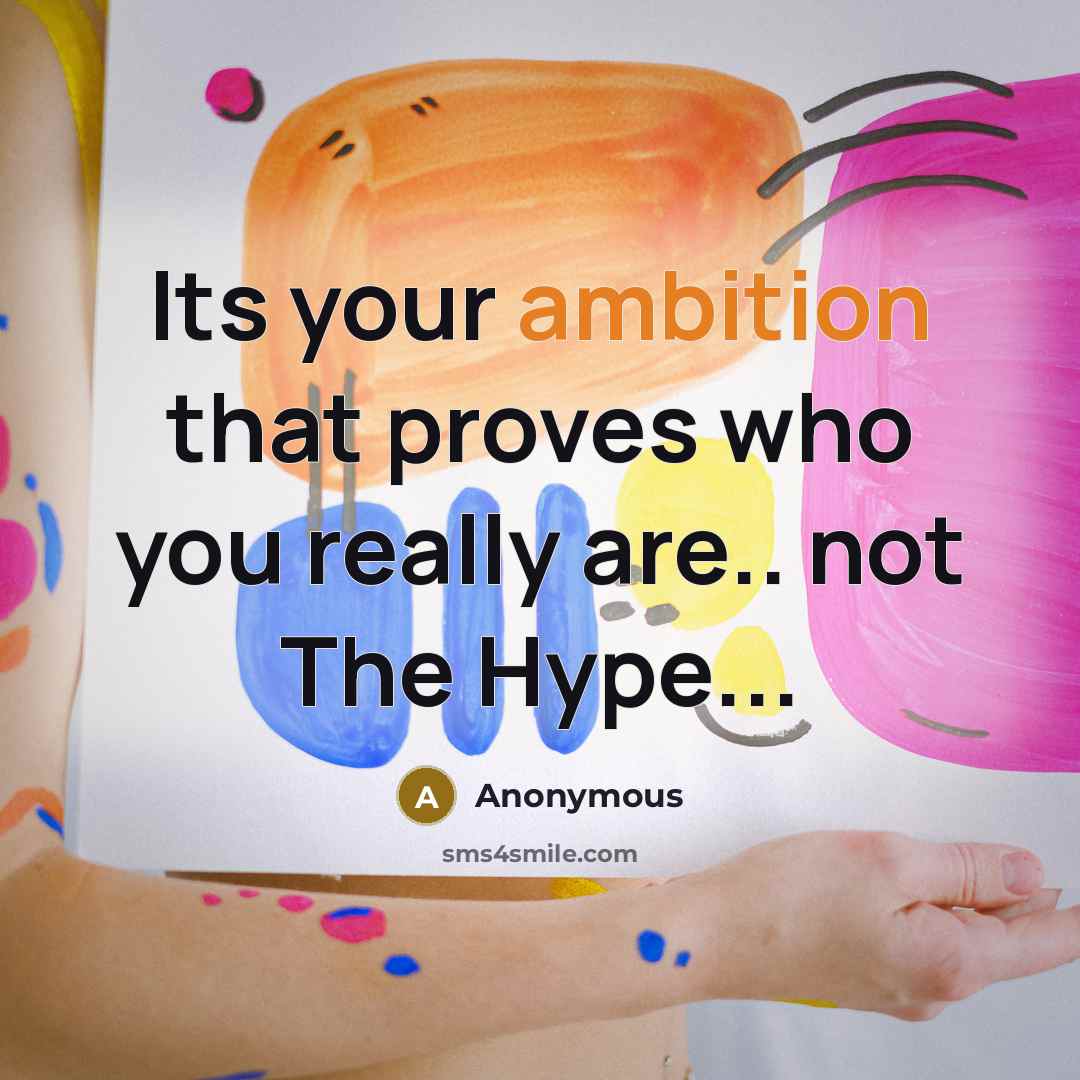 “Its your ambition that proves who you really are.. not The Hype...” quote by Anonymous