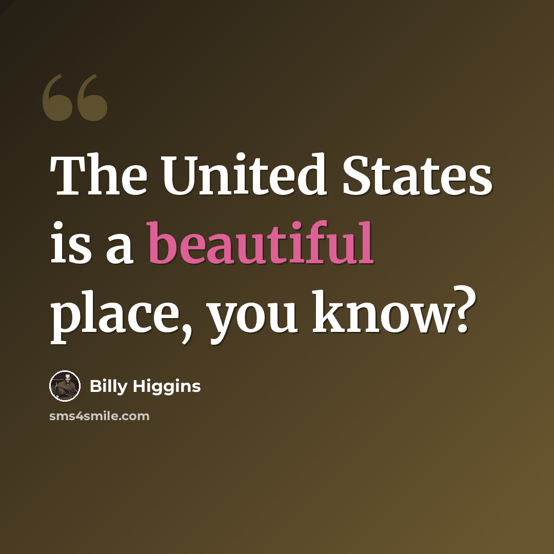 “The United States is a beautiful place, you know?” quote by Billy Higgins