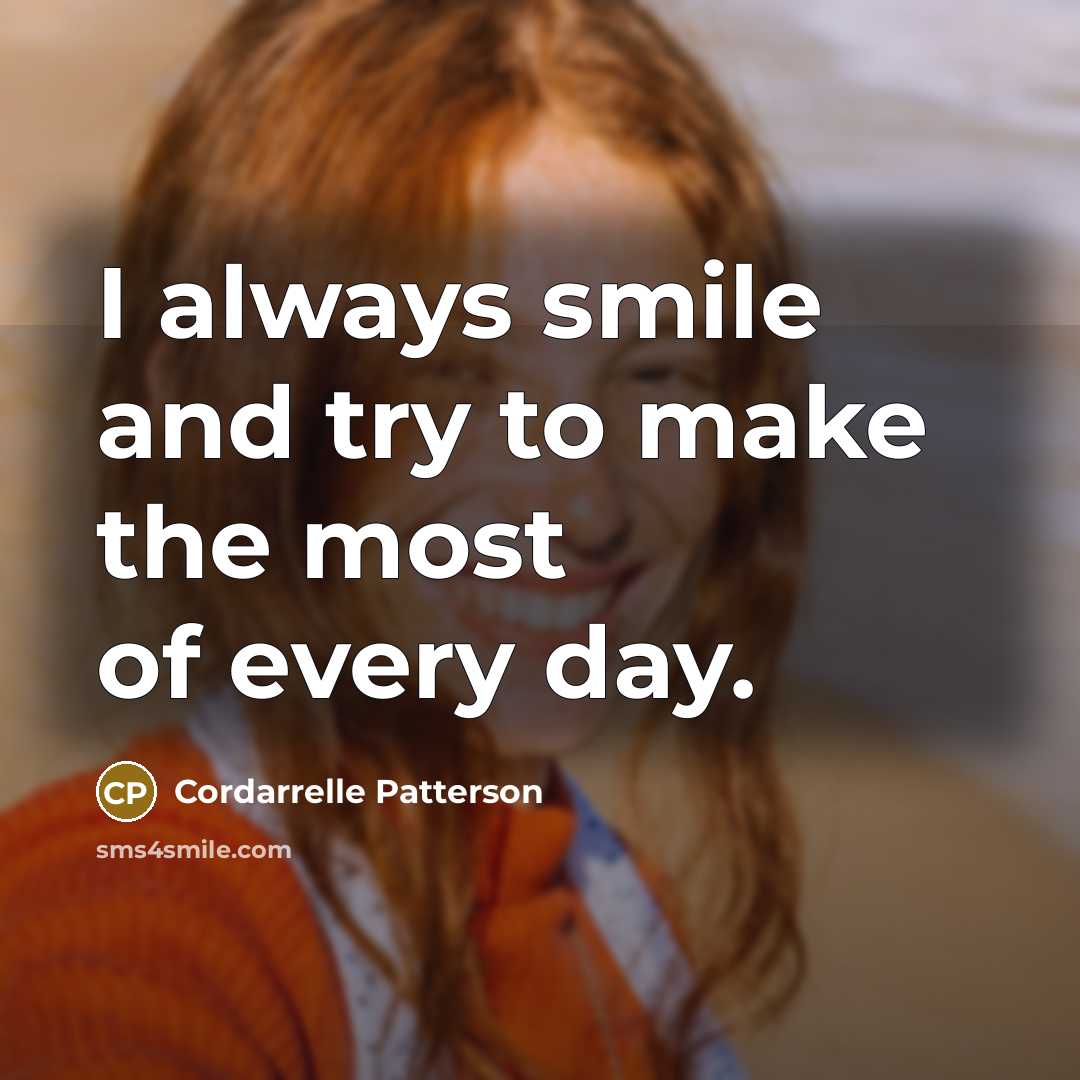 “I always smile and try to make the most of every day.” quote by Cordarrelle Patterson