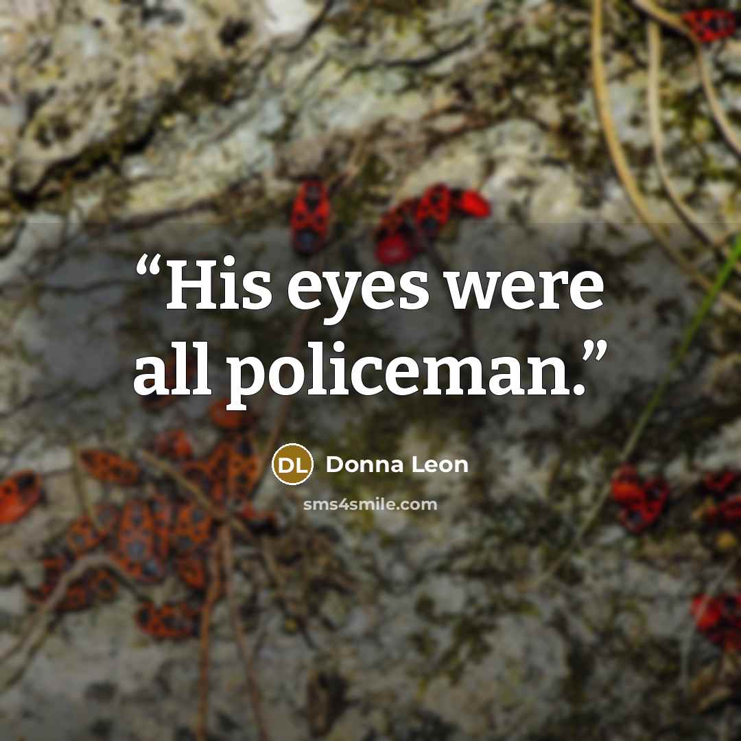 “His eyes were all policeman.” quote by Donna Leon