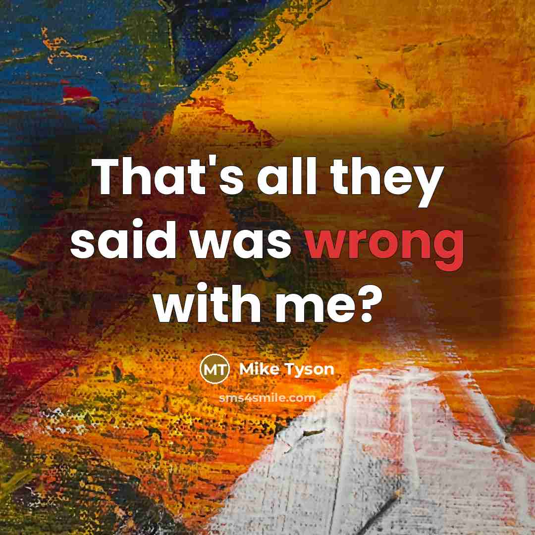 “That's all they said was wrong with me?” quote by Mike Tyson