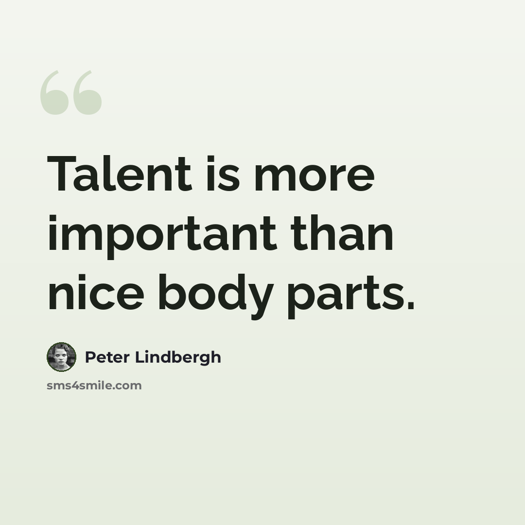 “Talent is more important than nice body parts.” quote by Peter Lindbergh