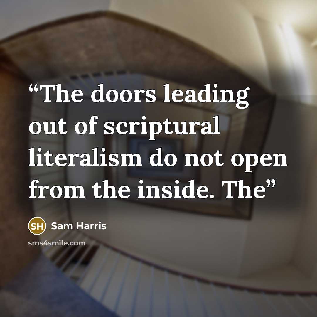 “The doors leading out of scriptural literalism do not open from the inside. The” quote by Sam Harris