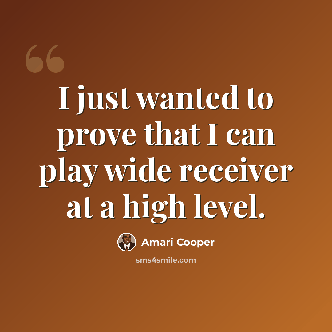 “I just wanted to prove that I can play wide receiver at a high level.” quote by Amari Cooper