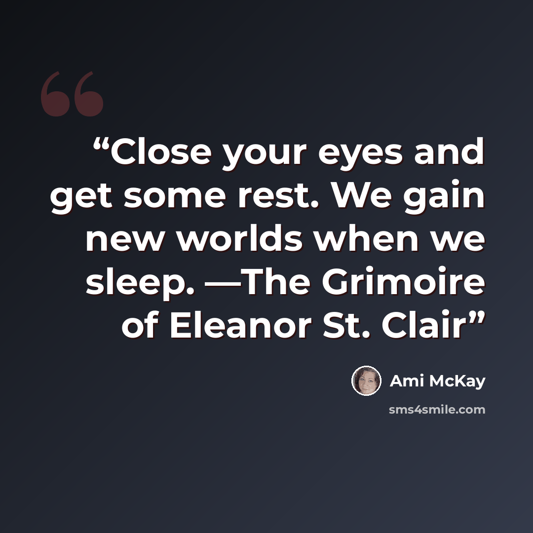 “Close your eyes and get some rest. We gain new worlds when we sleep. —The Grimoire of Eleanor St. Clair” quote by Ami McKay