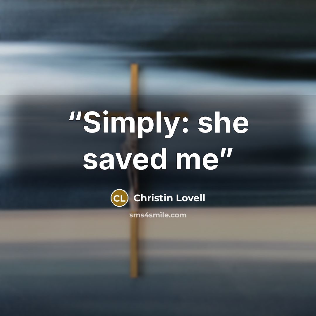 “Simply: she saved me” quote by Christin Lovell
