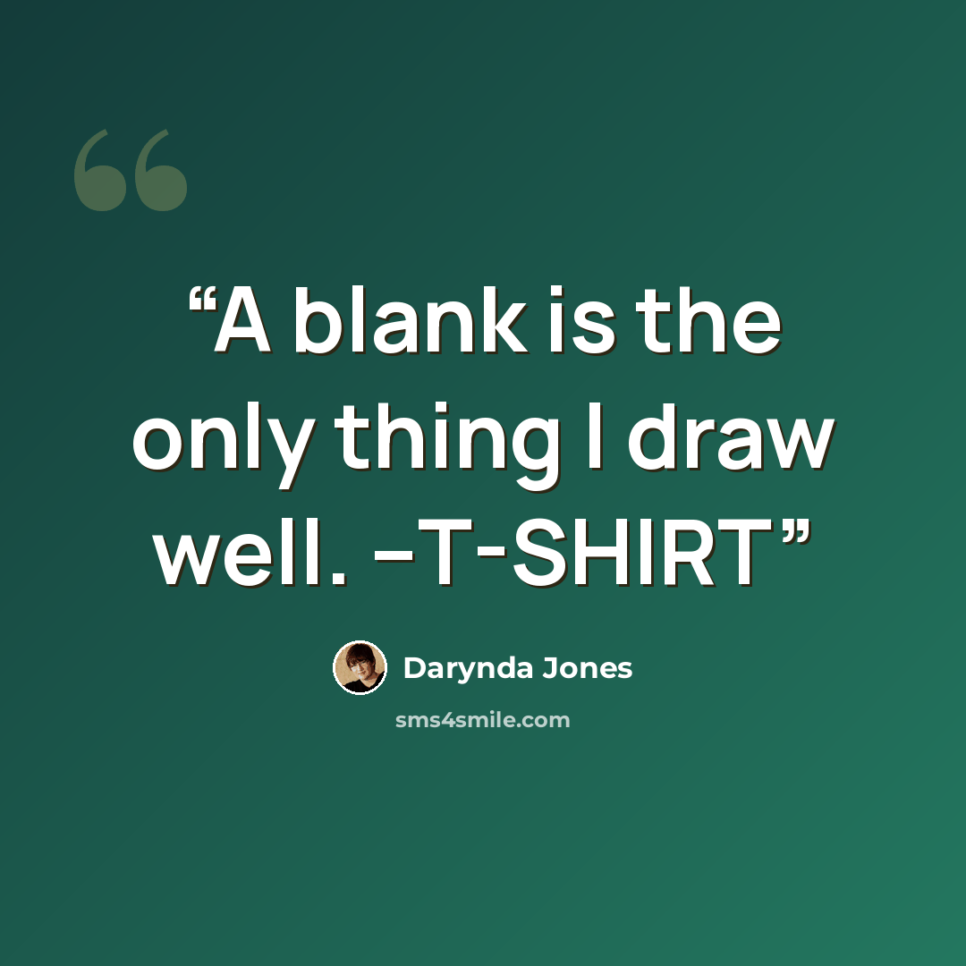 “A blank is the only thing I draw well. --T-SHIRT” quote by Darynda Jones