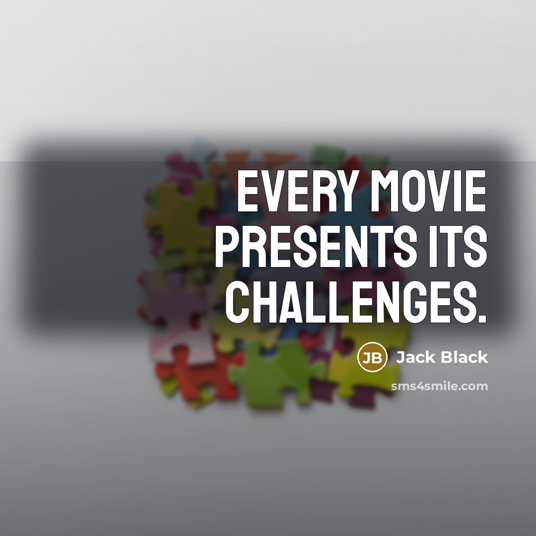 “Every movie presents its challenges.” quote by Jack Black