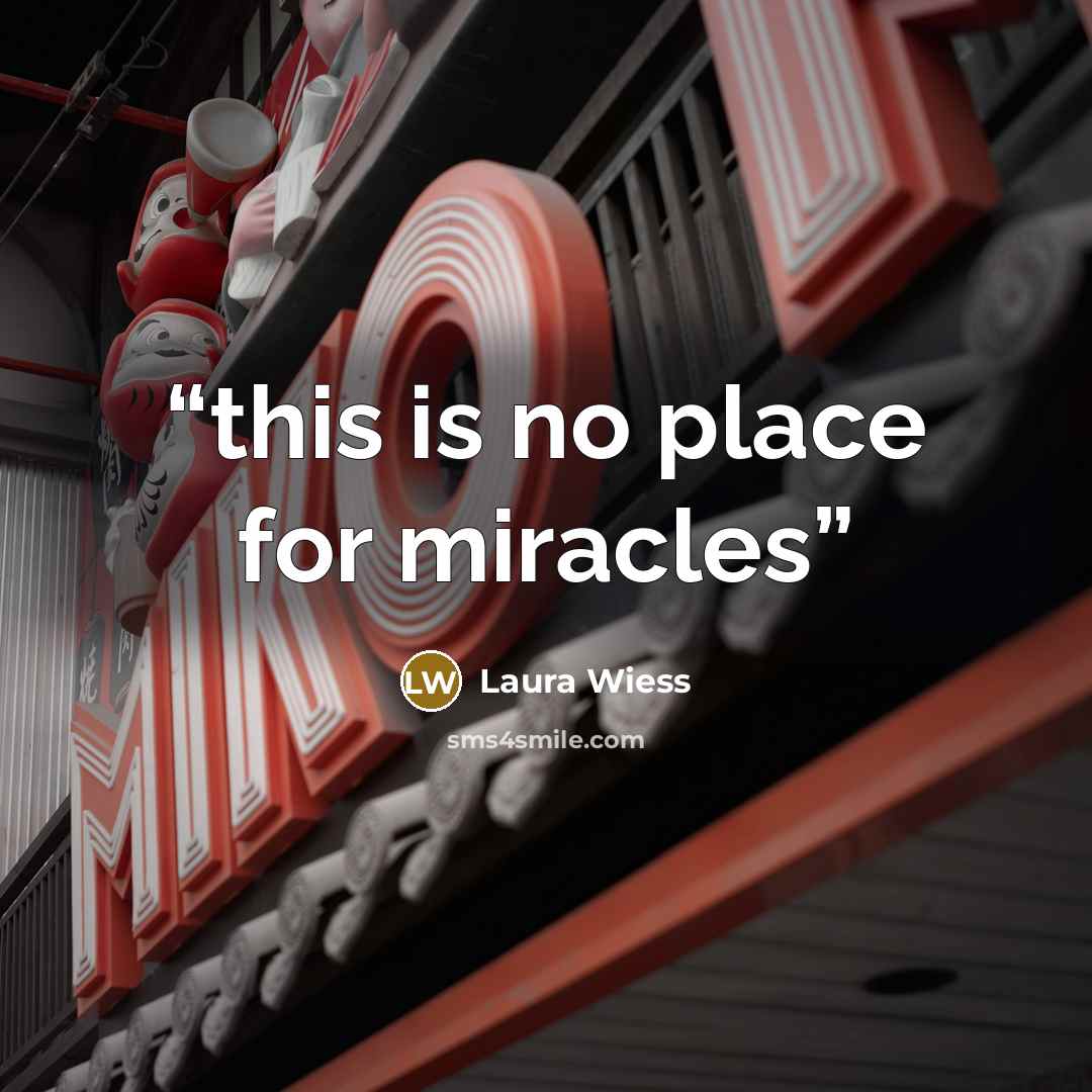 “this is no place for miracles” quote by Laura Wiess