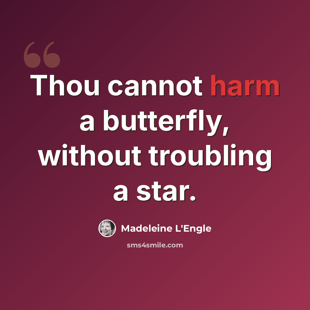 “Thou cannot harm a butterfly, without troubling a star.” quote by Madeleine L'Engle