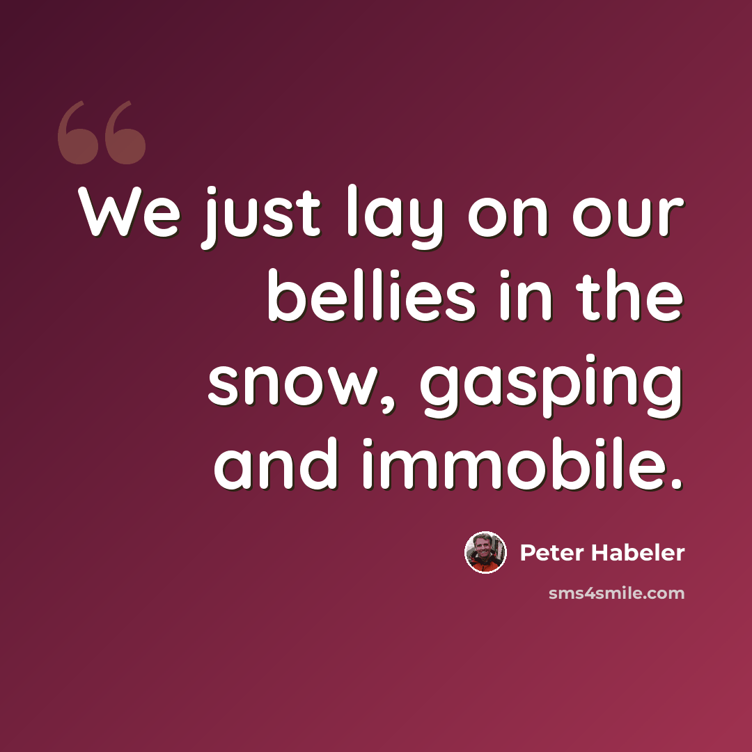 “We just lay on our bellies in the snow, gasping and immobile.” quote by Peter Habeler