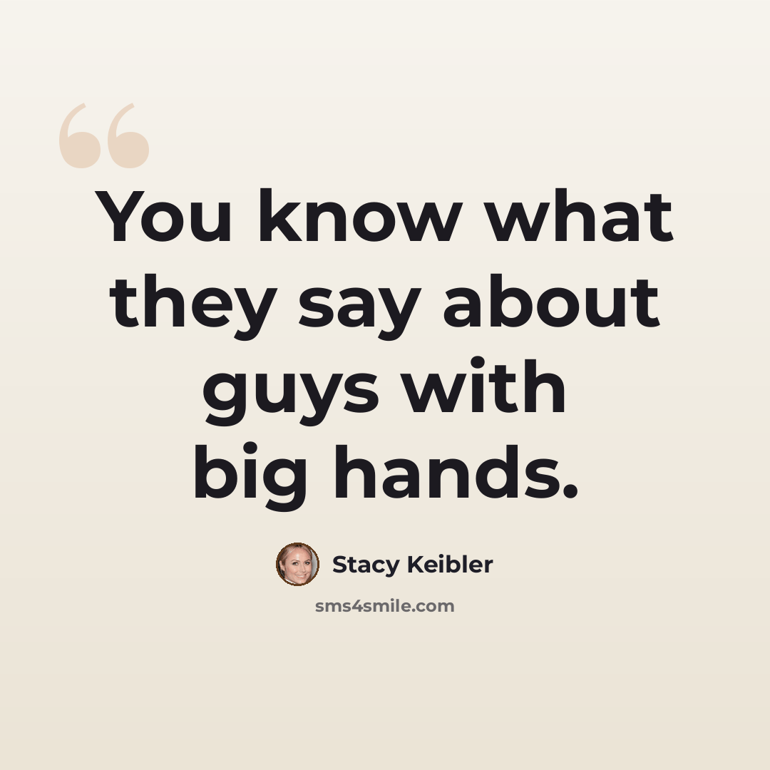 “You know what they say about guys with big hands.” quote by Stacy Keibler