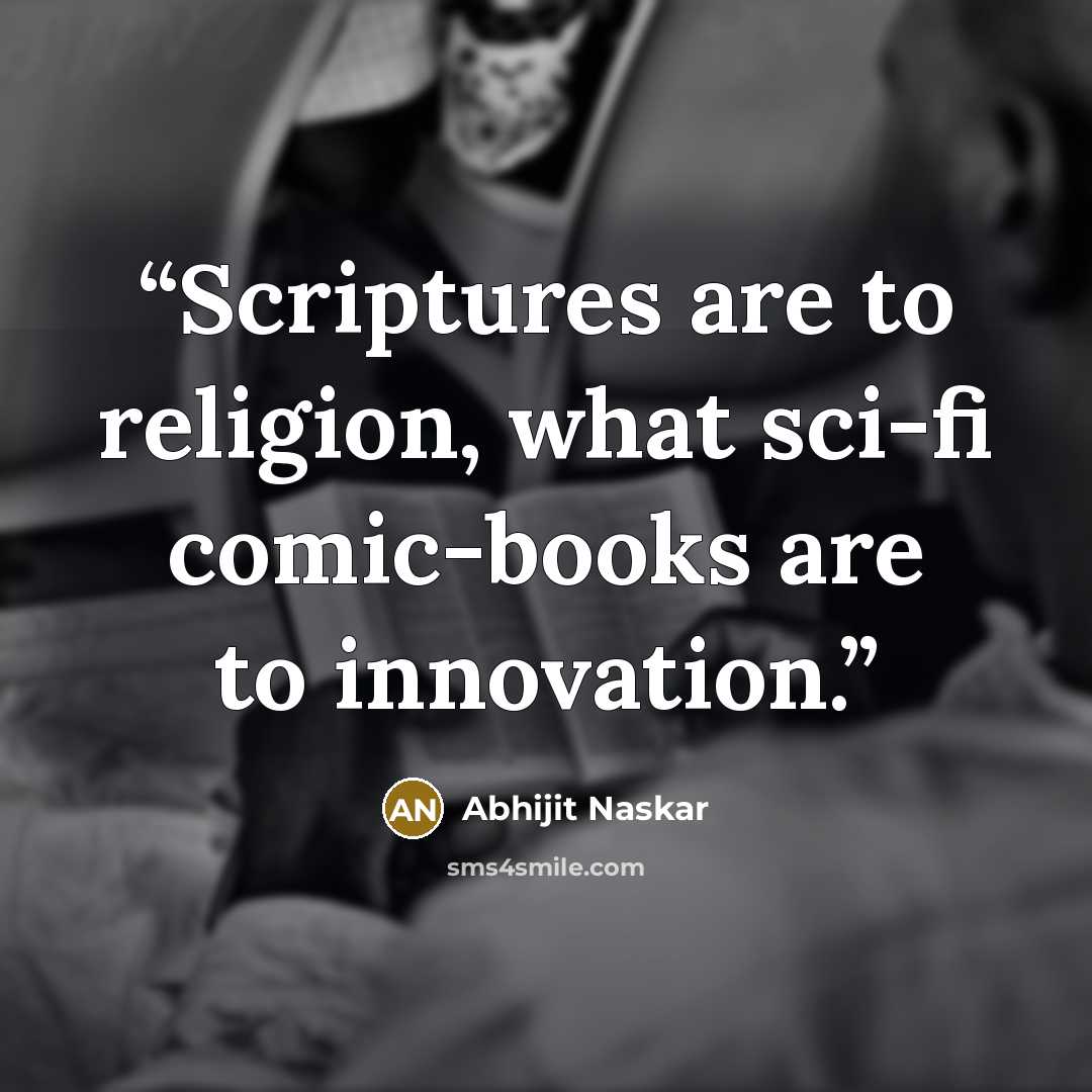 “Scriptures are to religion, what sci-fi comic-books are to innovation.” quote by Abhijit Naskar