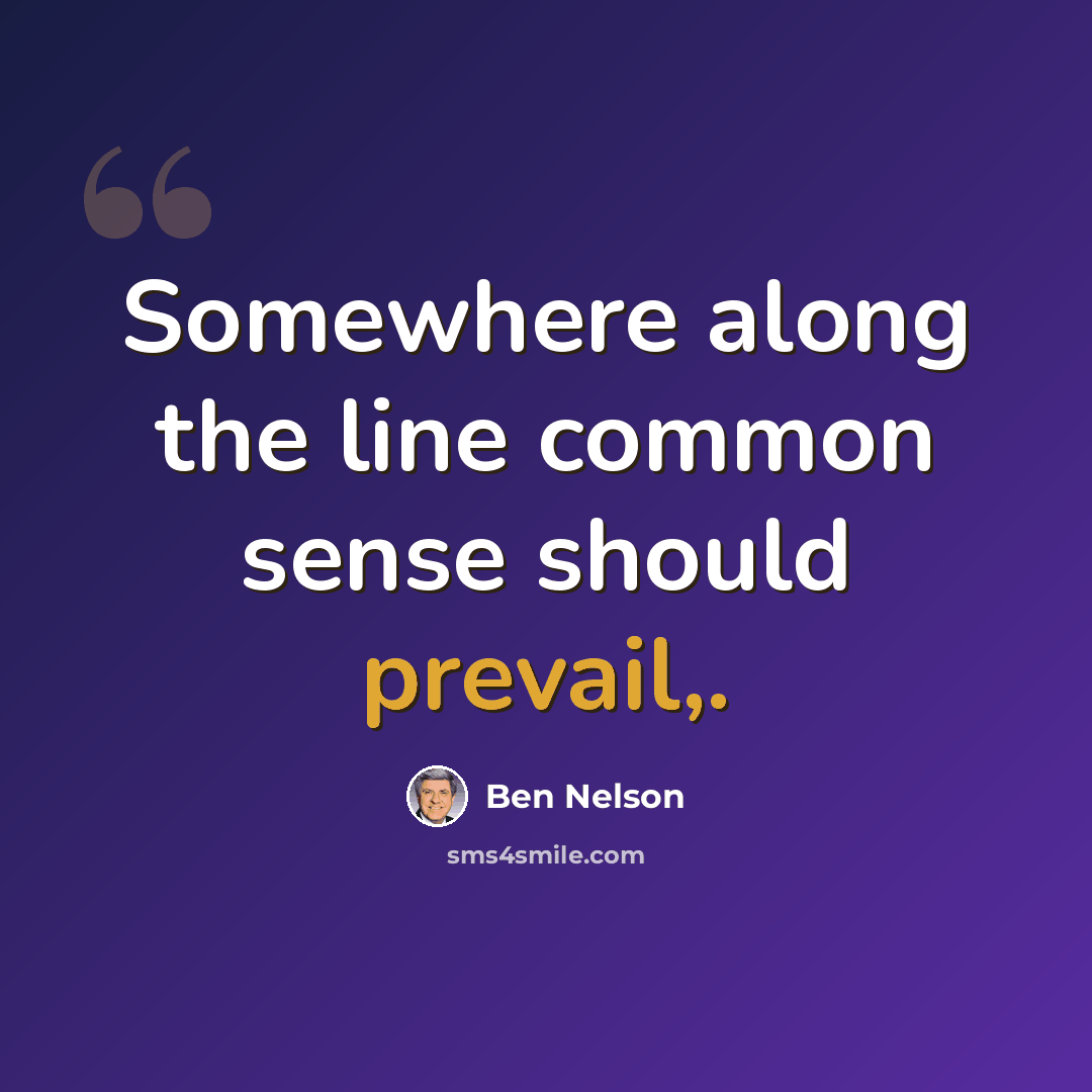 “Somewhere along the line common sense should prevail,.” quote by Ben Nelson