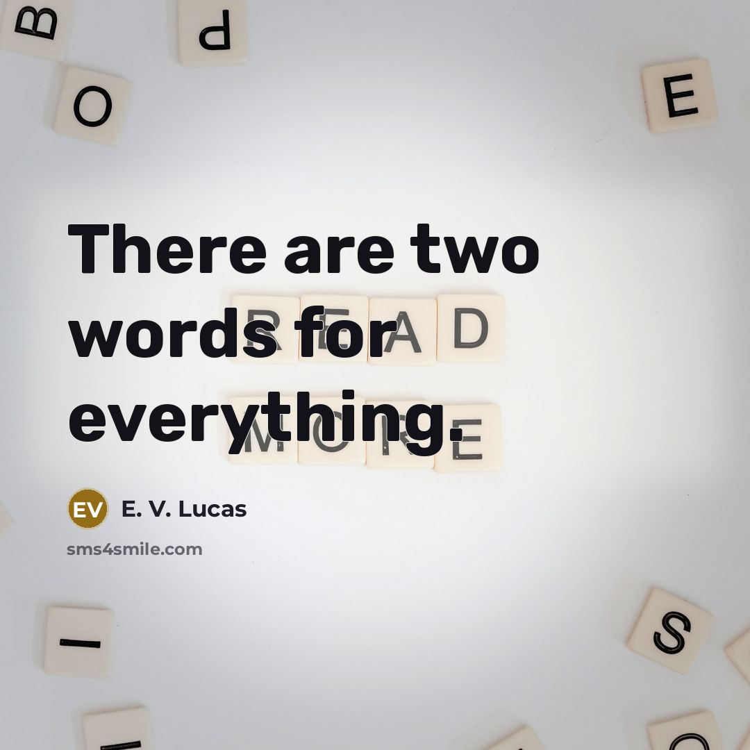 “There are two words for everything.” quote by E. V. Lucas