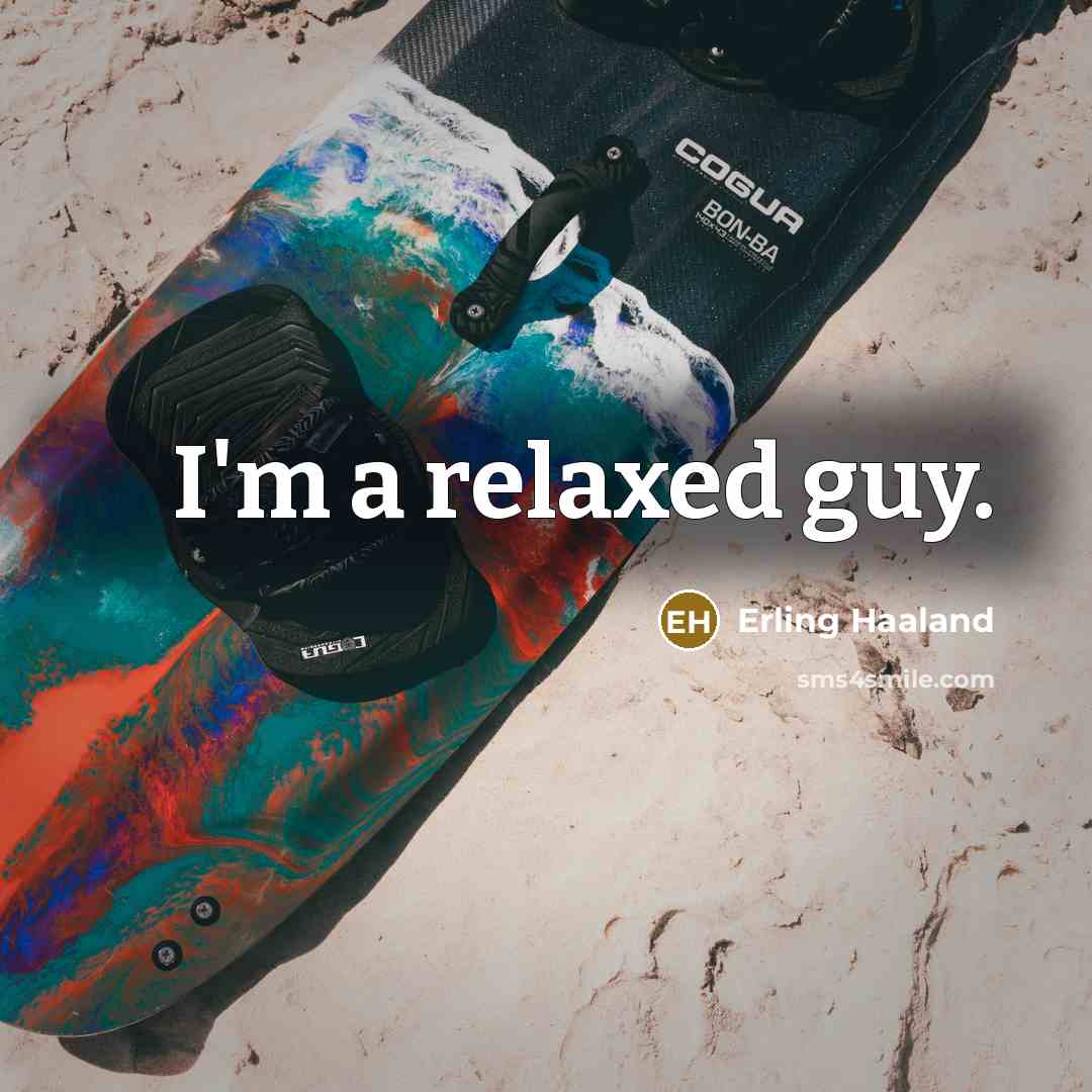 “I'm a relaxed guy.” quote by Erling Haaland