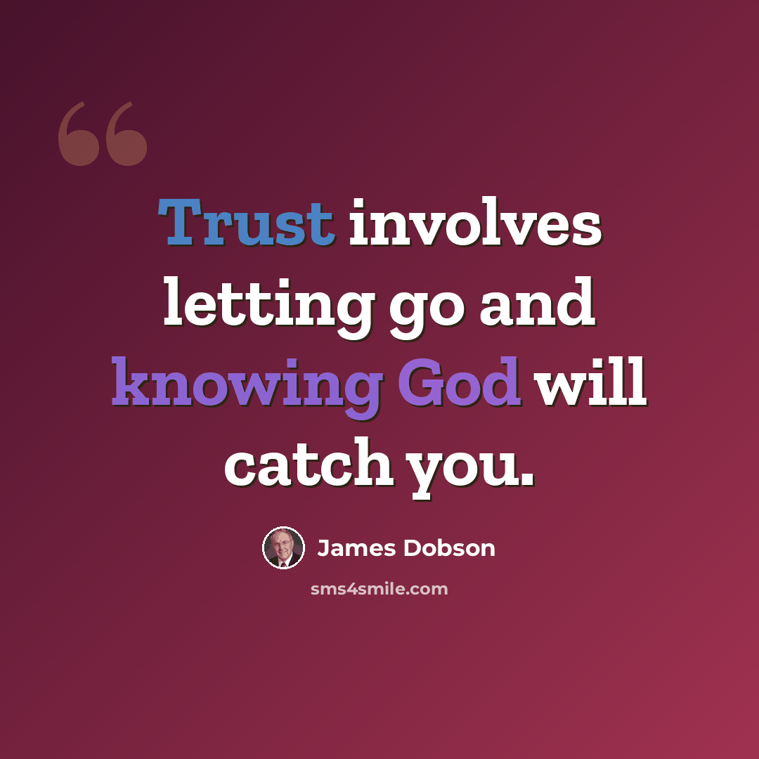 “Trust involves letting go and knowing God will catch you.” quote by James Dobson