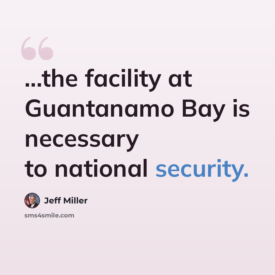 “...the facility at Guantanamo Bay is necessary to national security.” quote by Jeff Miller