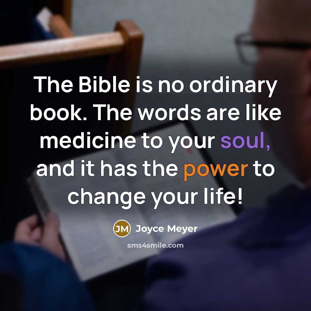 “The Bible is no ordinary book. The words are like medicine to your soul, and it has the power to change your life!” quote by Joyce Meyer