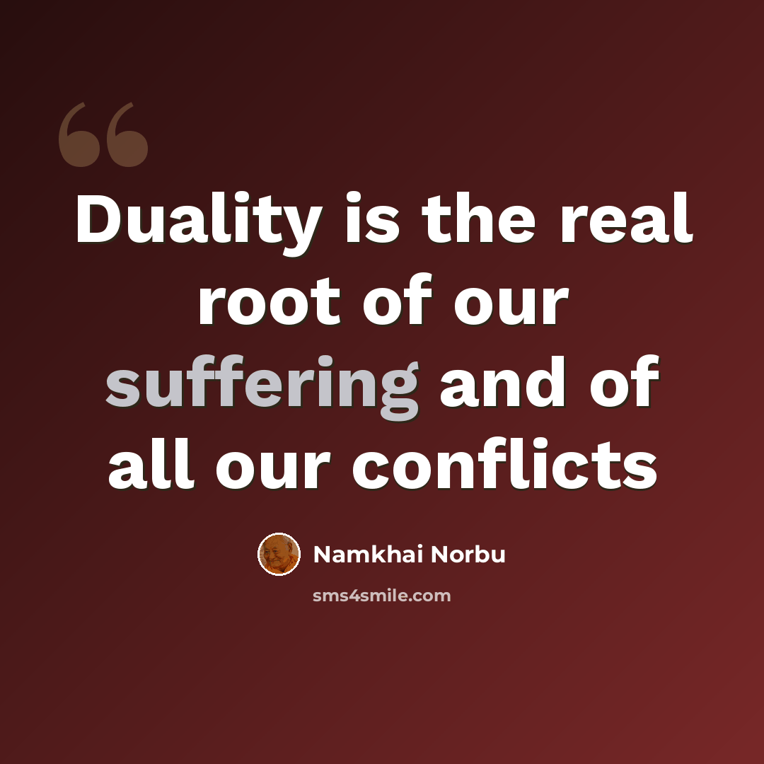“Duality is the real root of our suffering and of all our conflicts” quote by Namkhai Norbu