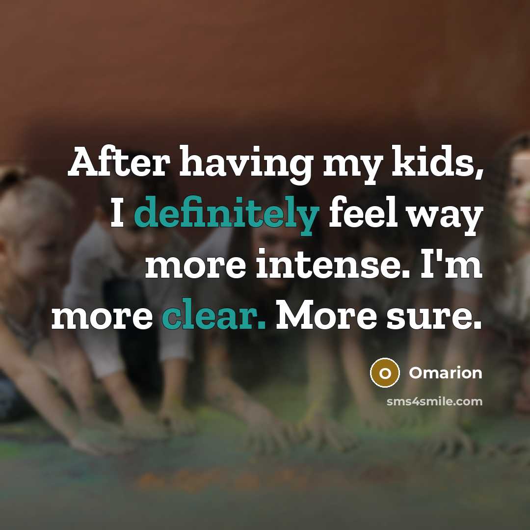 “After having my kids, I definitely feel way more intense. I'm more clear. More sure.” quote by Omarion