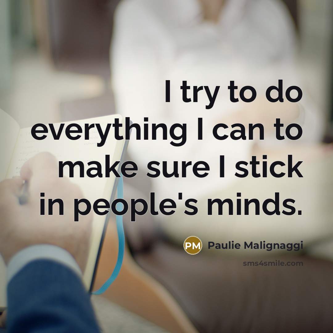 “I try to do everything I can to make sure I stick in people's minds.” quote by Paulie Malignaggi