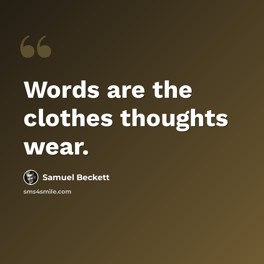 “Words are the clothes thoughts wear.” quote by Samuel Beckett