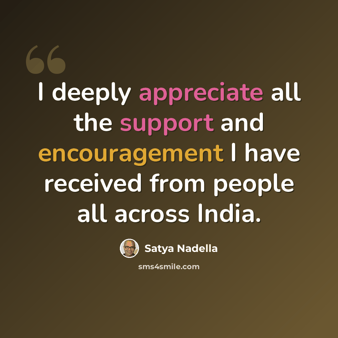 “I deeply appreciate all the support and encouragement I have received from people all across India.” quote by Satya Nadella