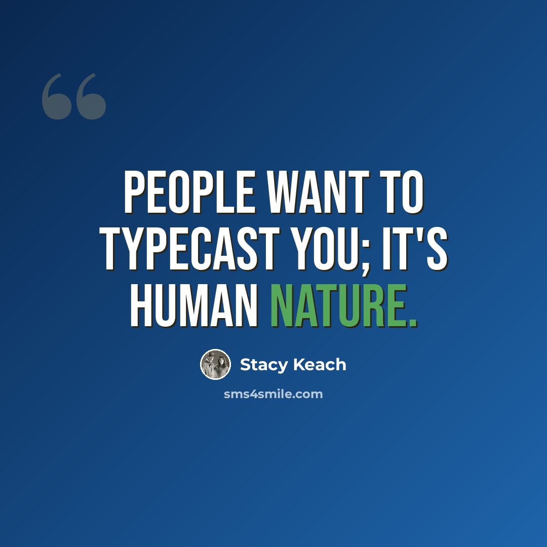“People want to typecast you; it's human nature.” quote by Stacy Keach