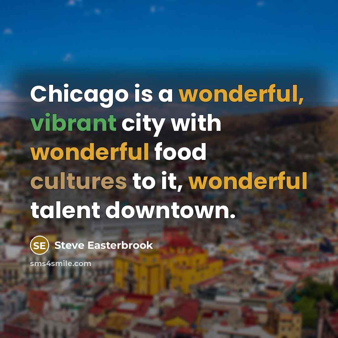 “Chicago is a wonderful, vibrant city with wonderful food cultures to it, wonderful talent downtown.” quote by Steve Easterbrook