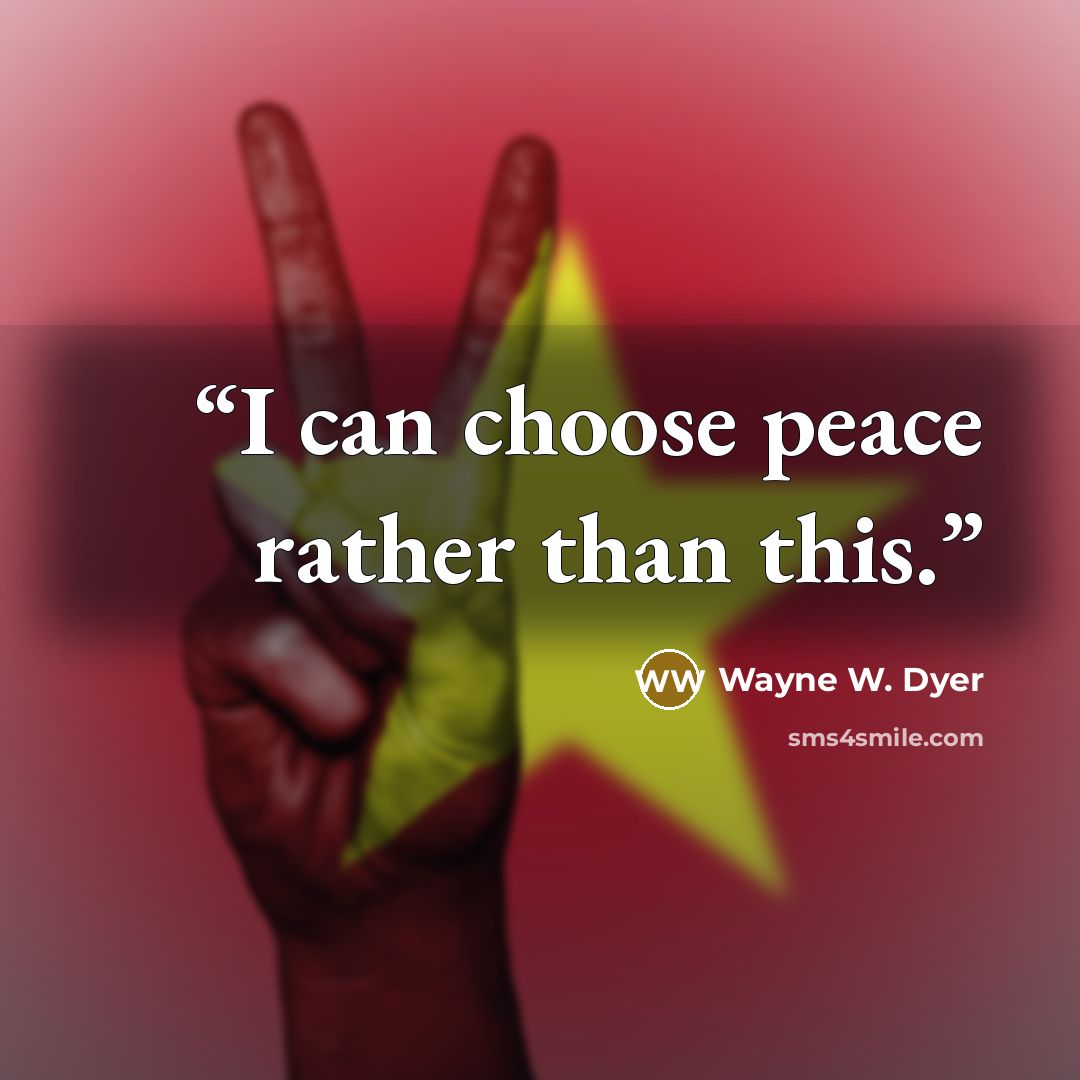“I can choose peace rather than this.” quote by Wayne W. Dyer