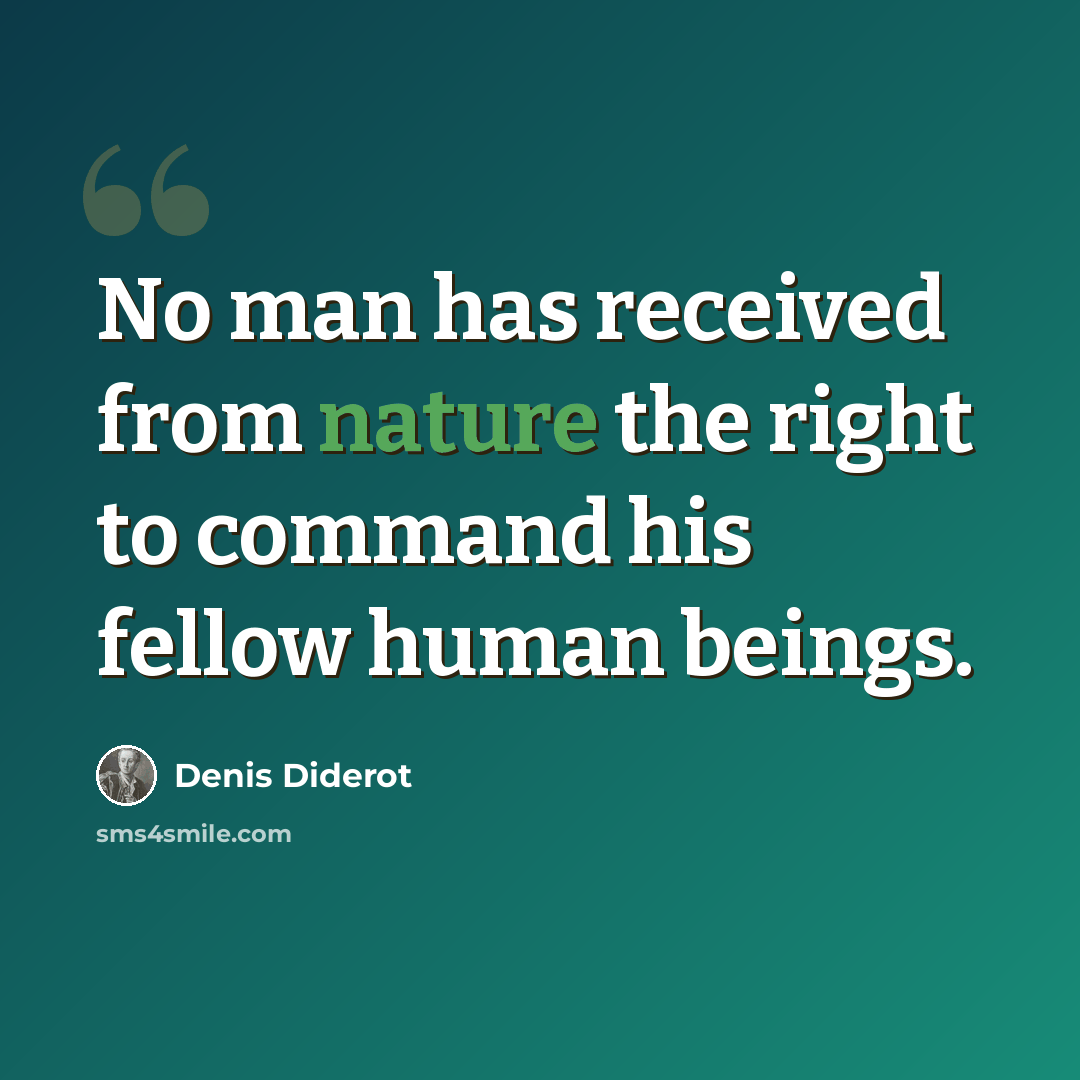 “No man has received from nature the right to command his fellow human beings.” quote by Denis Diderot