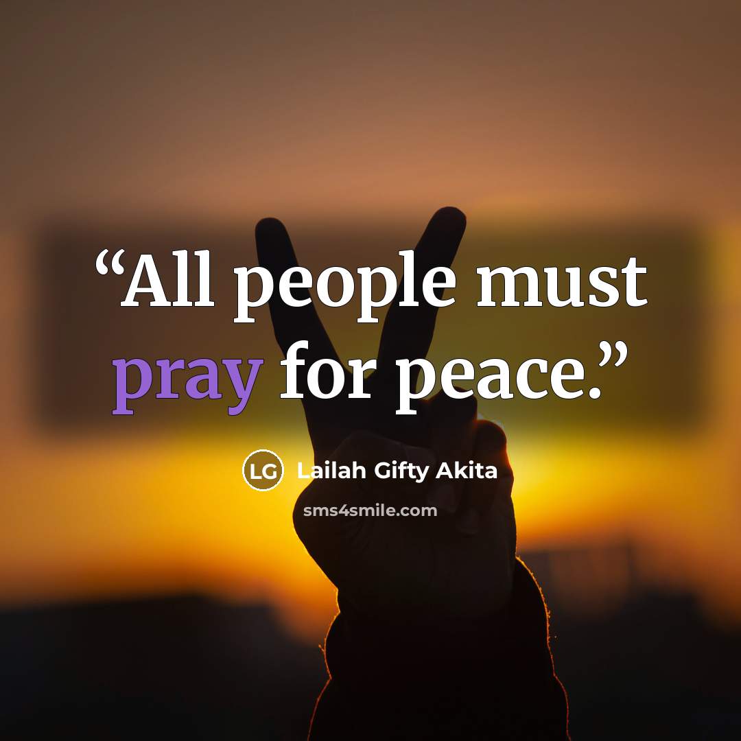 “All people must pray for peace.” quote by Lailah Gifty Akita
