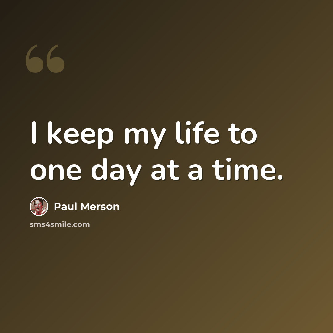 “I keep my life to one day at a time.” quote by Paul Merson