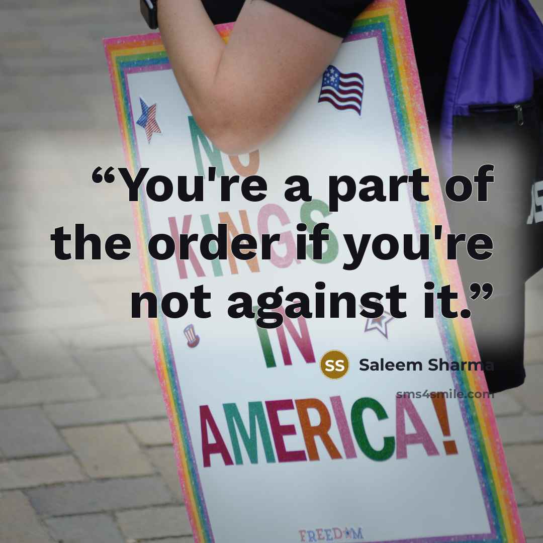 “You're a part of the order if you're not against it.” quote by Saleem Sharma