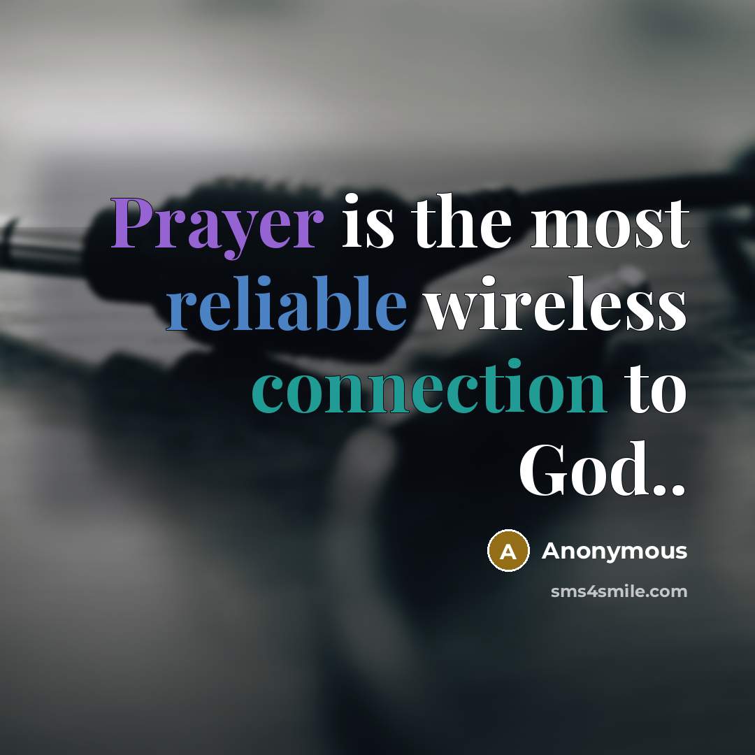 “Prayer is the most reliable wireless connection to God..” quote by Anonymous