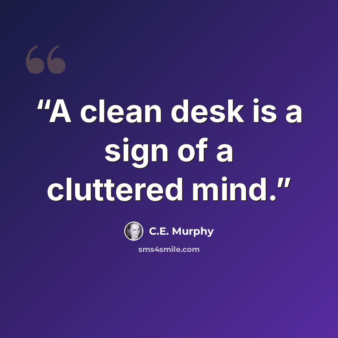 “A clean desk is a sign of a cluttered mind.” quote by C.E. Murphy