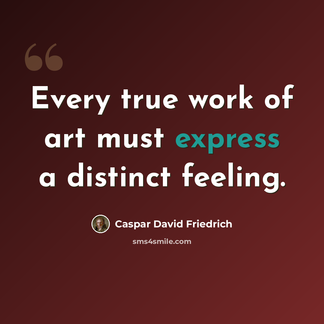 “Every true work of art must express a distinct feeling.” quote by Caspar David Friedrich