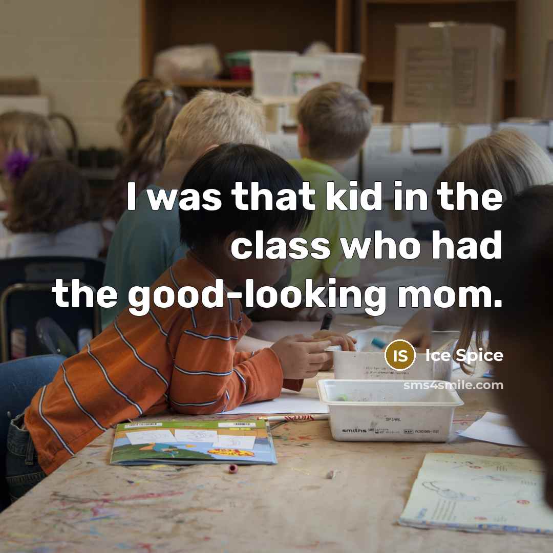 “I was that kid in the class who had the good-looking mom.” quote by Ice Spice