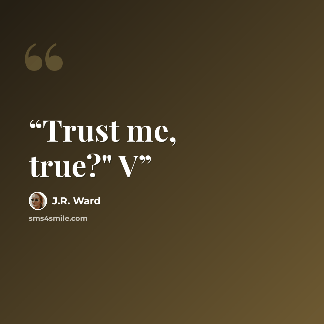 “Trust me, true?" V” quote by J.R. Ward