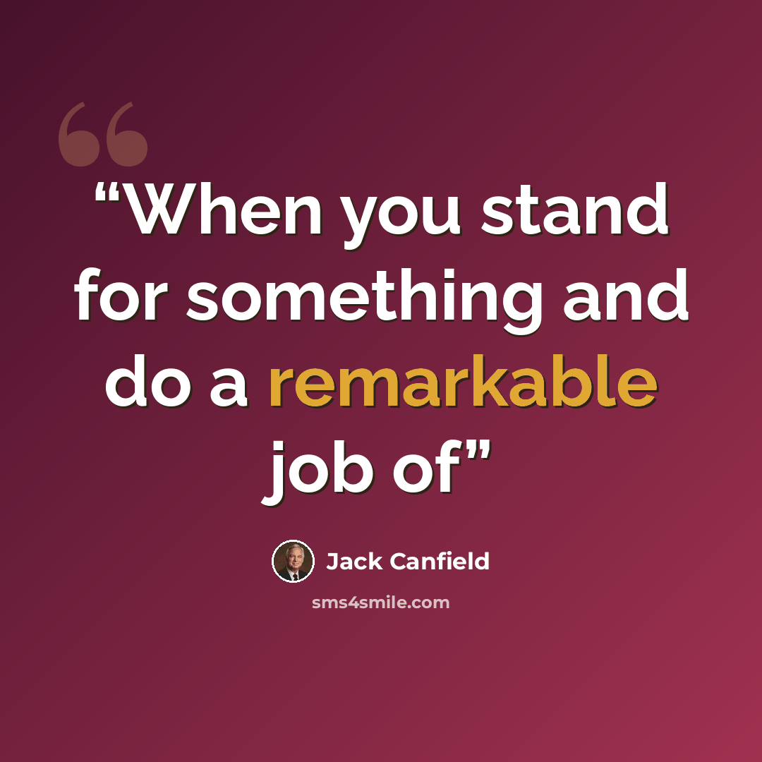 “When you stand for something and do a remarkable job of” quote by Jack Canfield