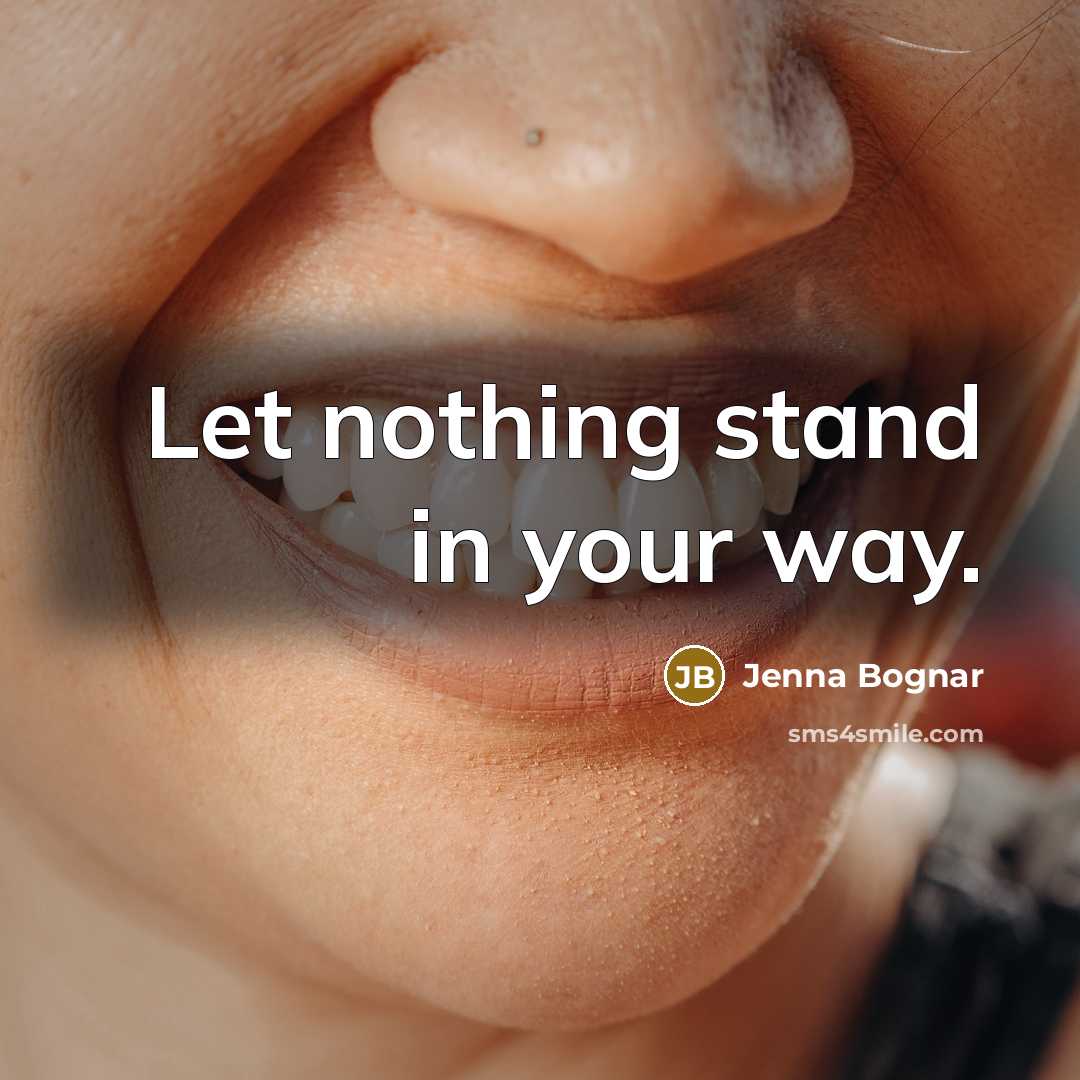 “Let nothing stand in your way.” quote by Jenna Bognar
