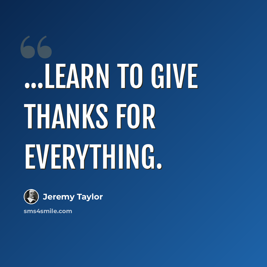 “...Learn to give thanks for everything.” quote by Jeremy Taylor